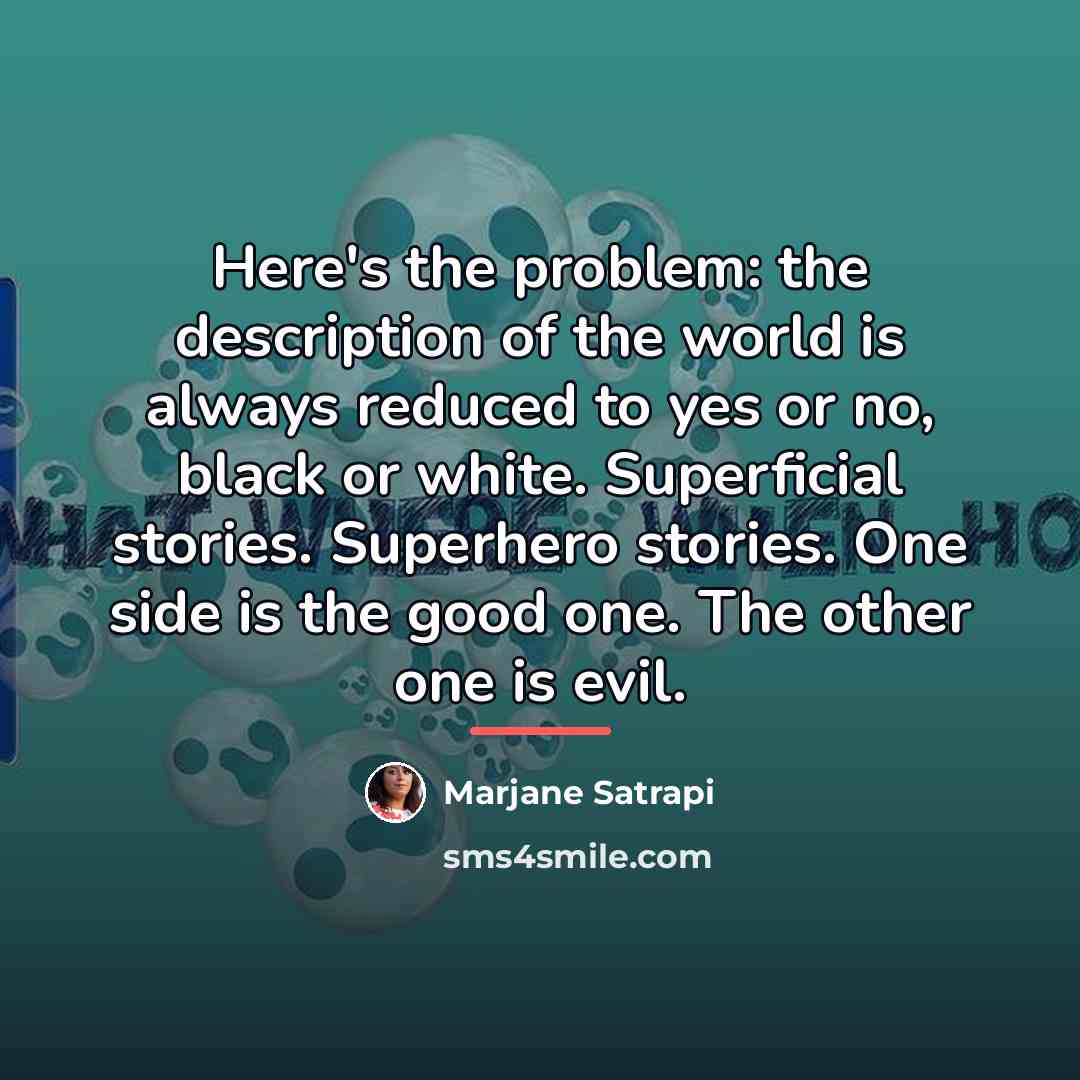 “Here's the problem: the description of the world is always…” quote by Marjane Satrapi