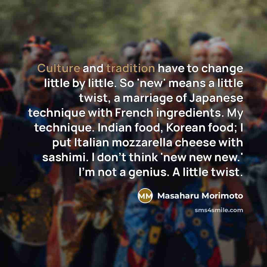 “Culture and tradition have to change little by little. So…” quote by Masaharu Morimoto
