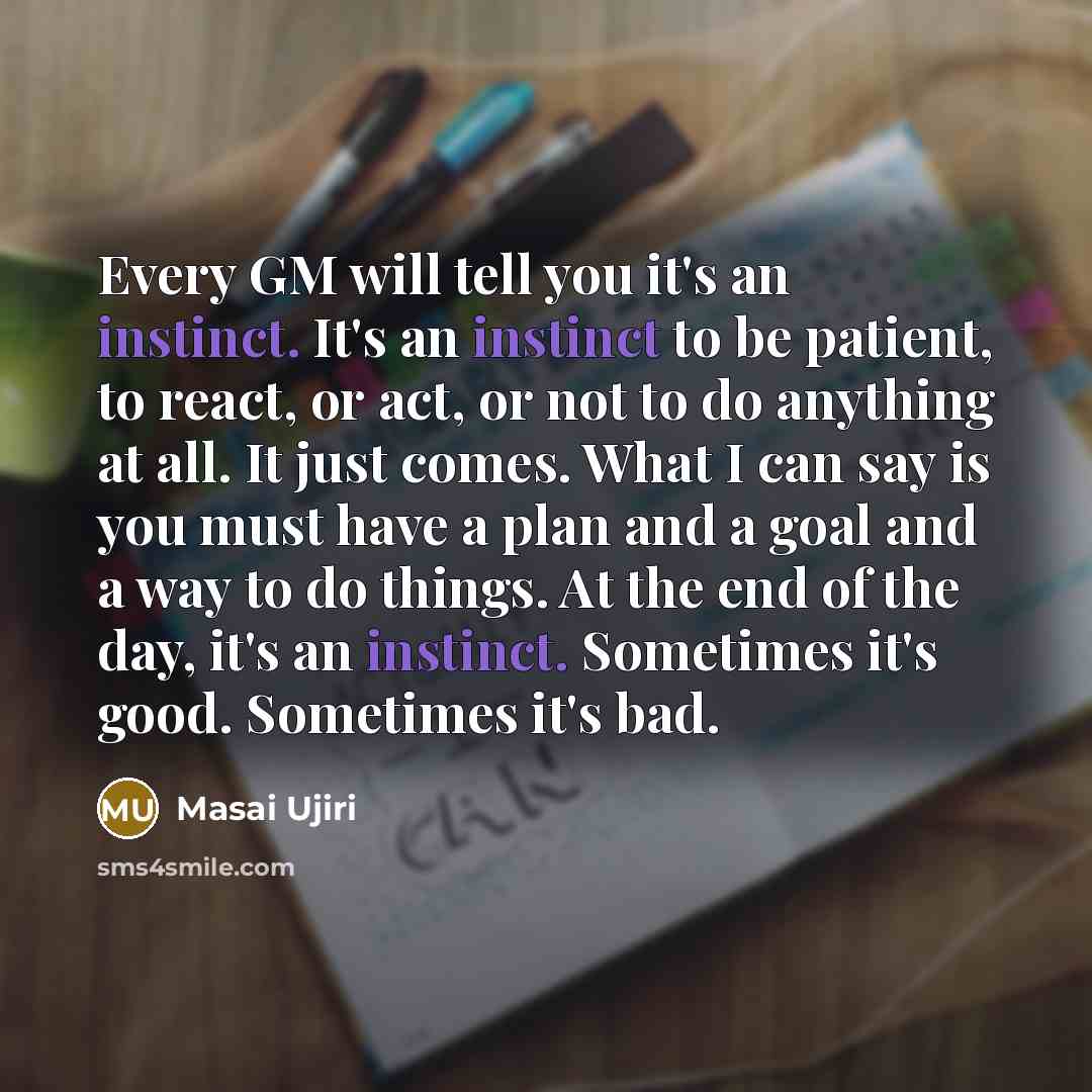 “Every GM will tell you it's an instinct. It's an…” quote by Masai Ujiri