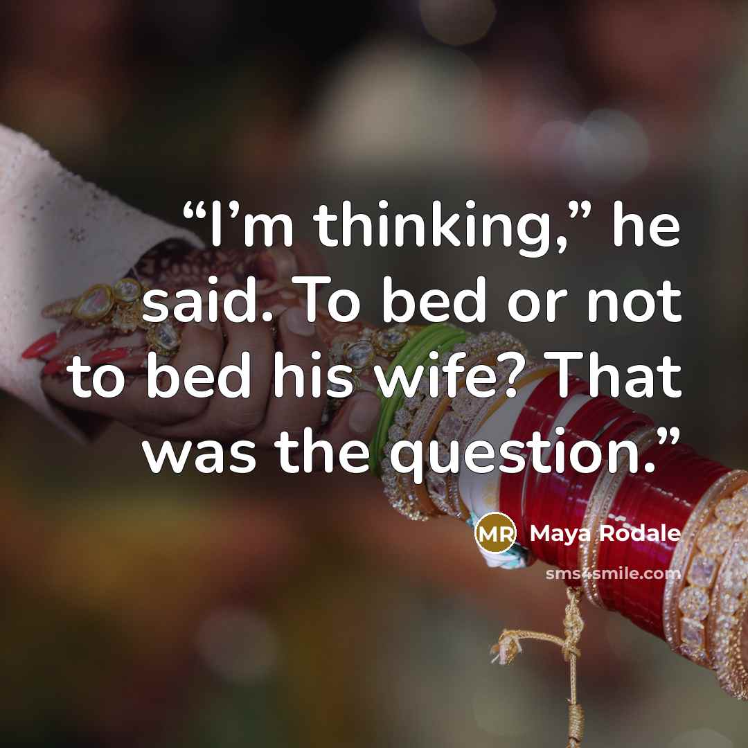 “I’m thinking,” he said. To bed or not to bed his wife? That was the question.” quote by Maya Rodale