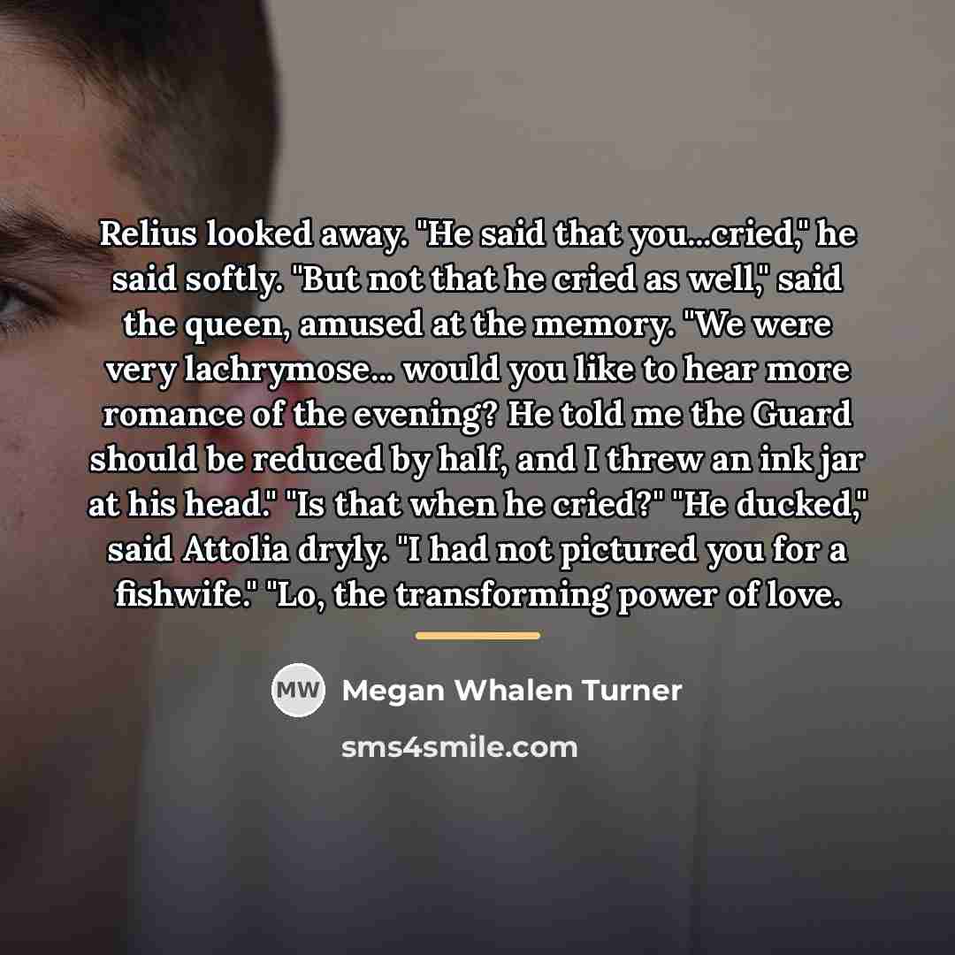 “Relius looked away. "He said that you...cried," he said softly.…” quote by Megan Whalen Turner