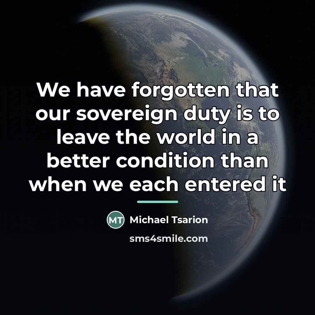 “We have forgotten that our sovereign duty is to leave…” quote by Michael Tsarion