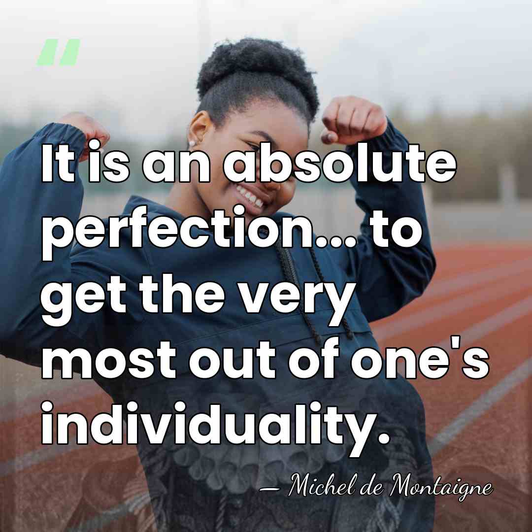 It is an absolute perfection... to get the very most out of&hellip; - Michel de Montaigne