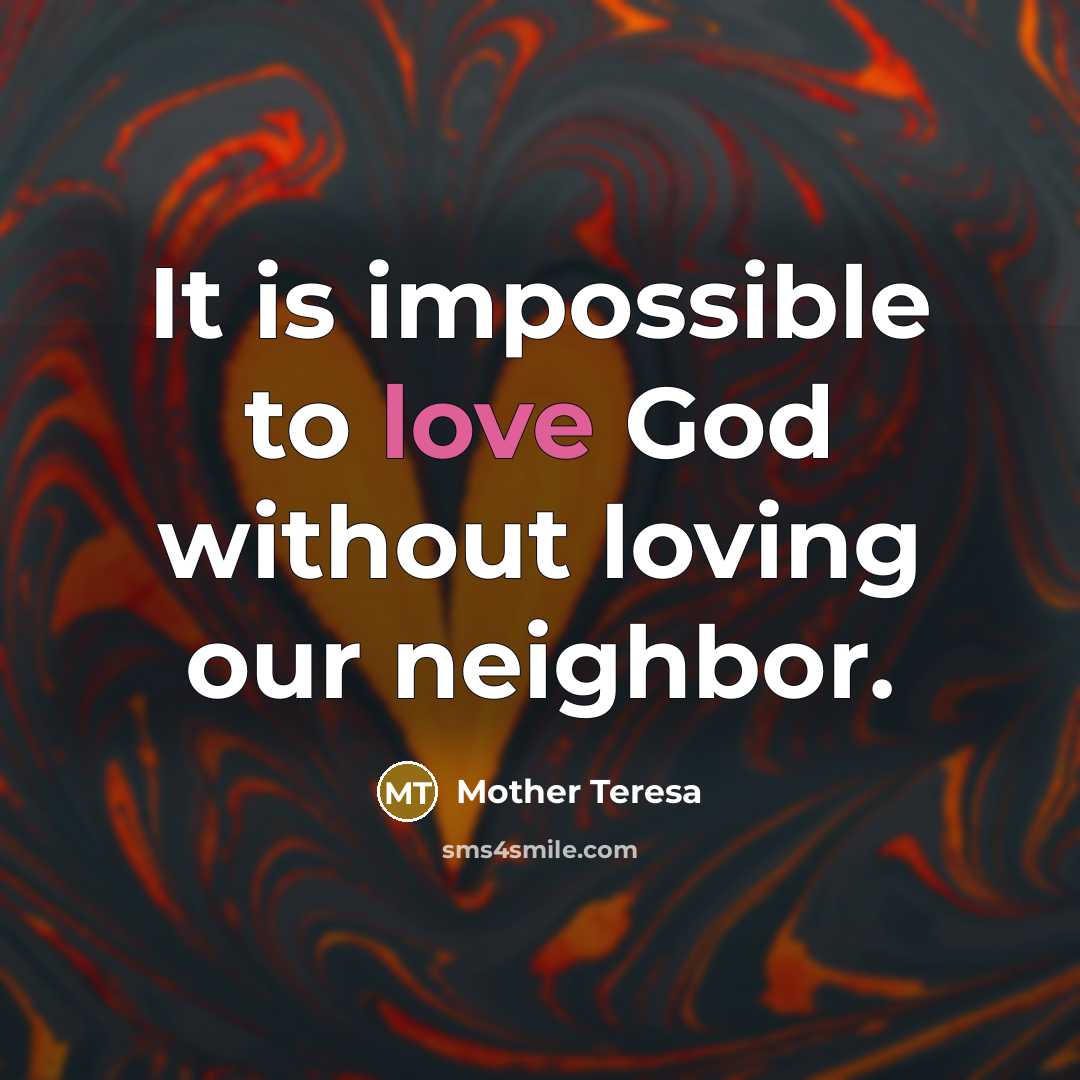 “It is impossible to love God without loving our neighbor.…” quote by Mother Teresa
