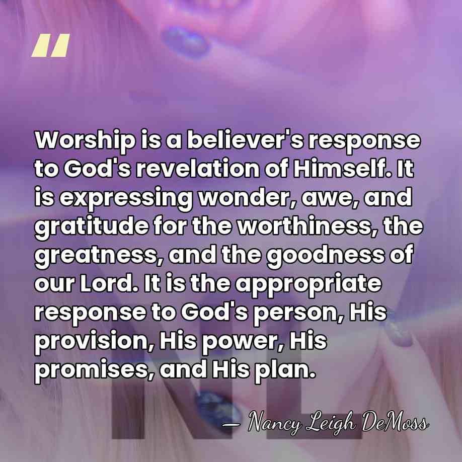 Worship is a believer's response to God's revelation of Himself. It is&hellip; - Nancy Leigh DeMoss