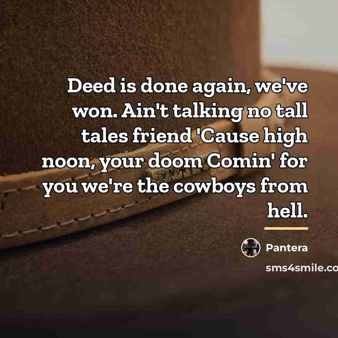 “Deed is done again, we've won. Ain't talking no tall…” quote by Pantera