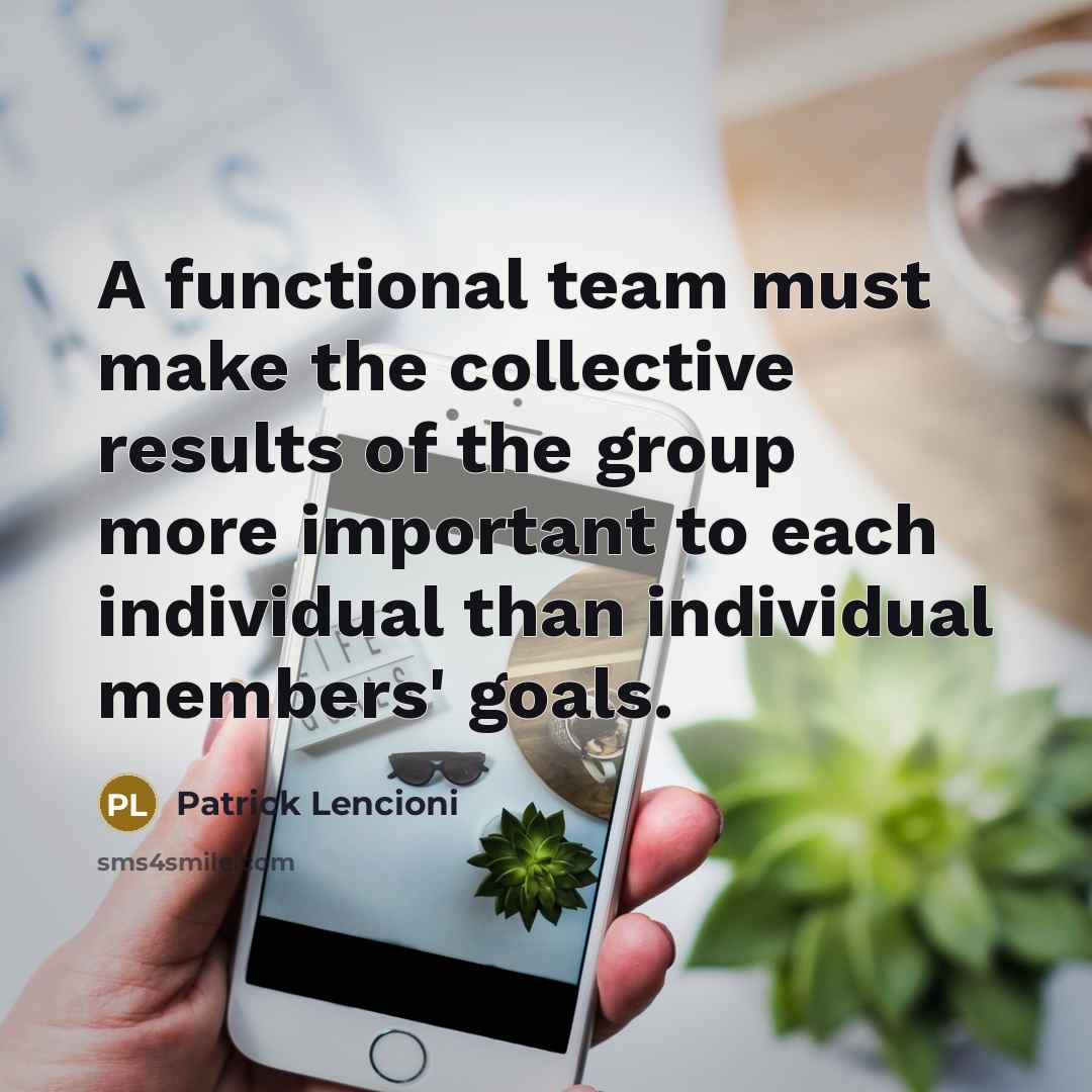 “A functional team must make the collective results of the…” quote by Patrick Lencioni
