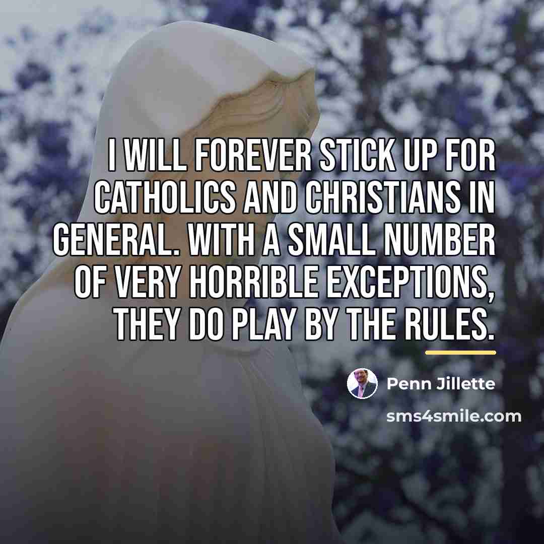 “I will forever stick up for Catholics and Christians in…” quote by Penn Jillette