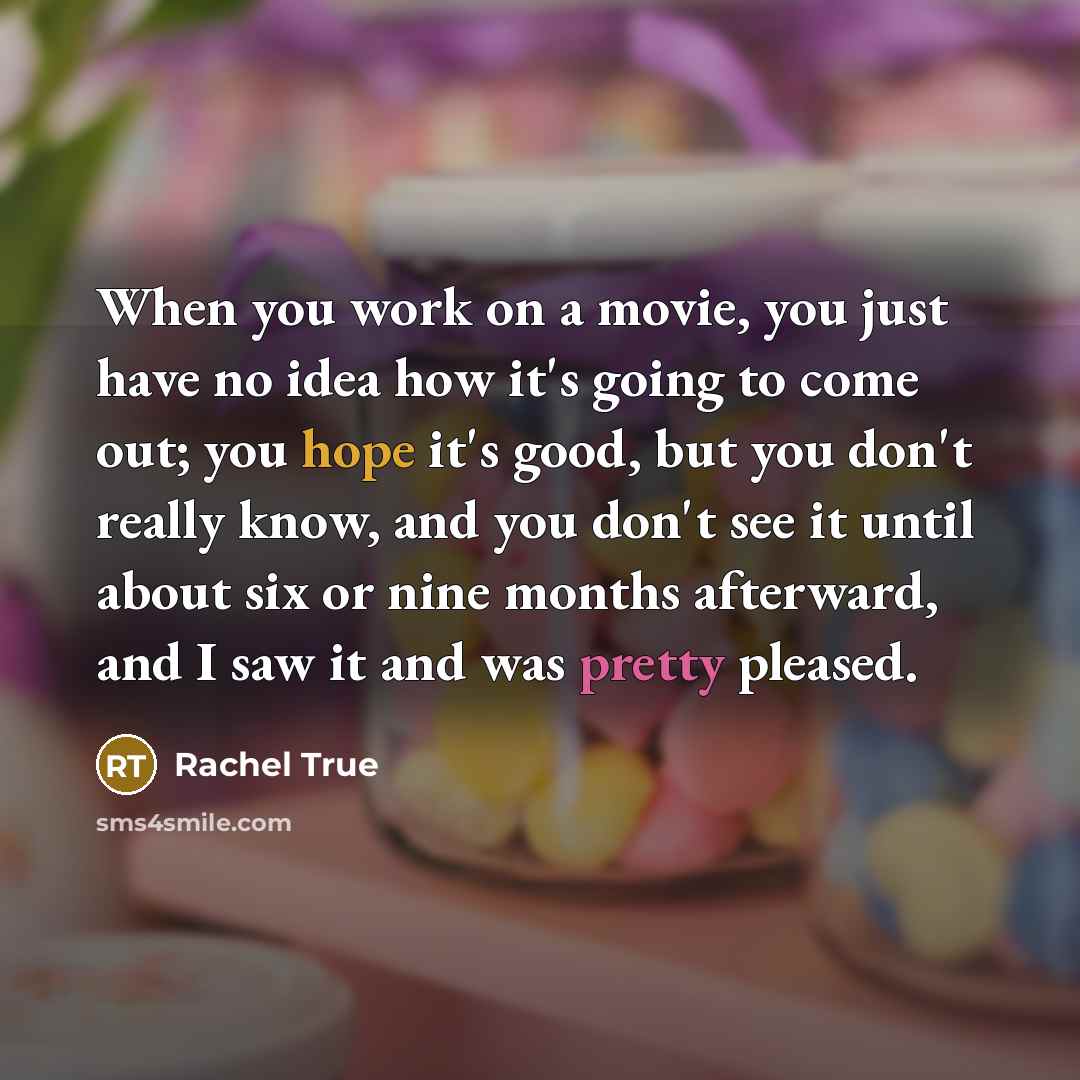 “When you work on a movie, you just have no…” quote by Rachel True