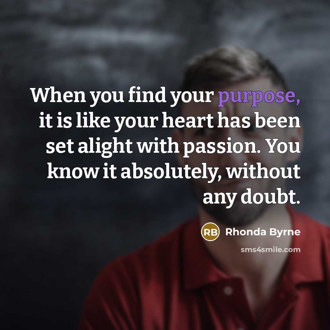“When you find your purpose, it is like your heart…” quote by Rhonda Byrne