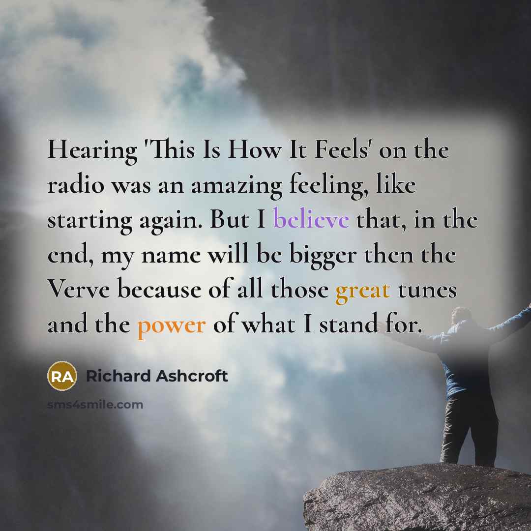 “Hearing 'This Is How It Feels' on the radio was…” quote by Richard Ashcroft