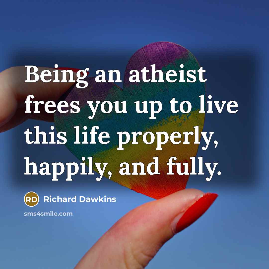 “Being an atheist frees you up to live this life…” quote by Richard Dawkins