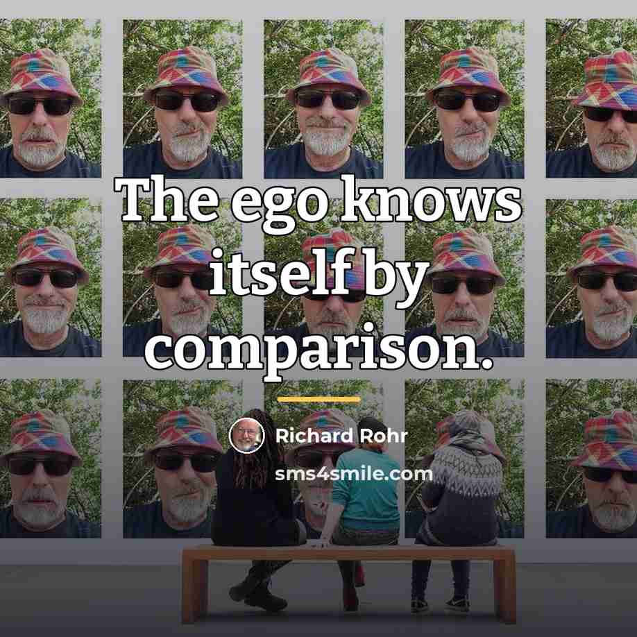 “The ego knows itself by comparison.…” quote by Richard Rohr