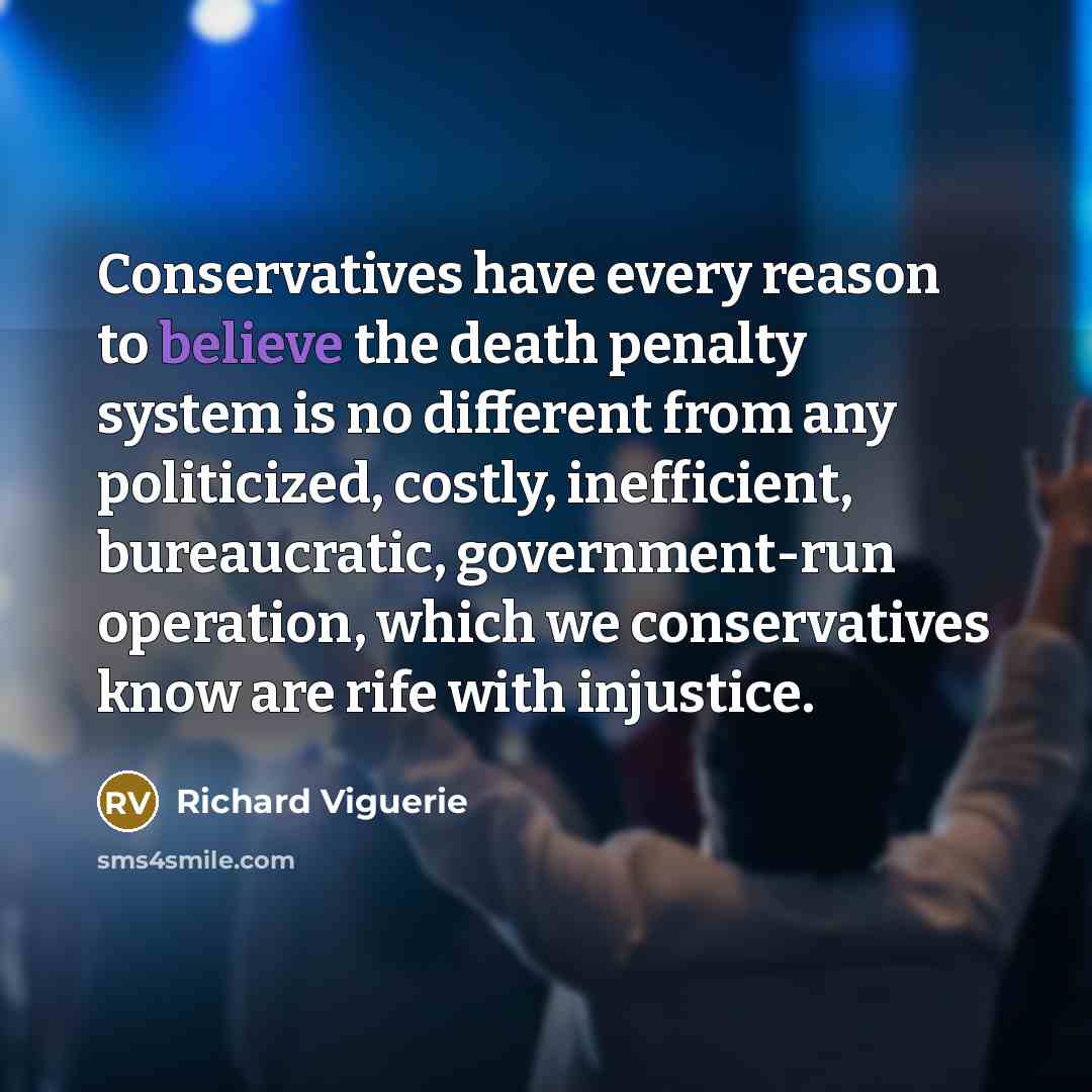 “Conservatives have every reason to believe the death penalty system…” quote by Richard Viguerie