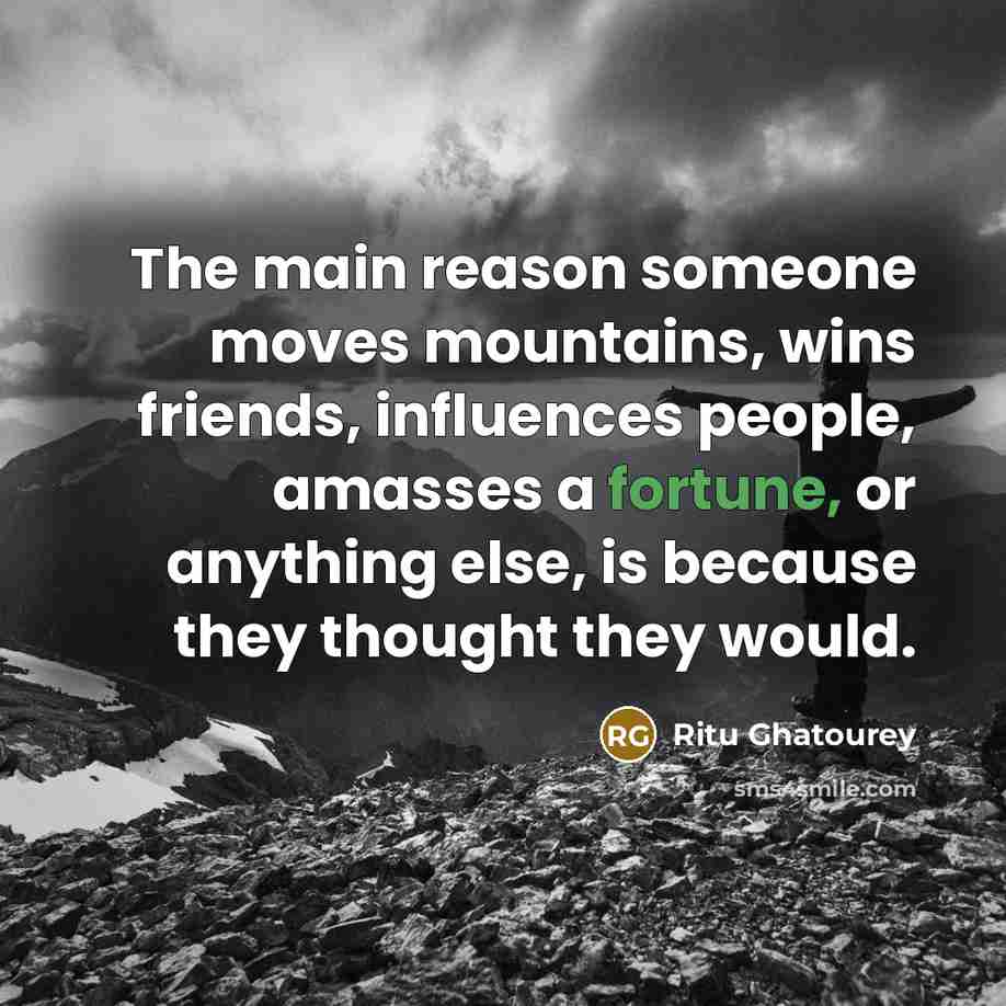“The main reason someone moves mountains, wins friends, influences people,…” quote by Ritu Ghatourey