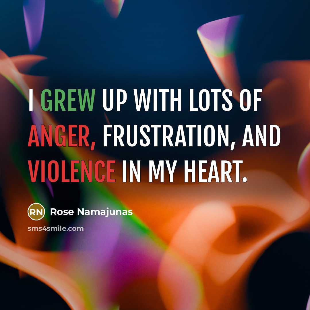 “I grew up with lots of anger, frustration, and violence…” quote by Rose Namajunas