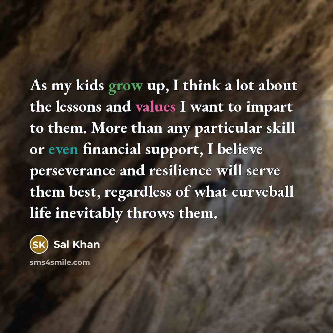 “As my kids grow up, I think a lot about…” quote by Sal Khan