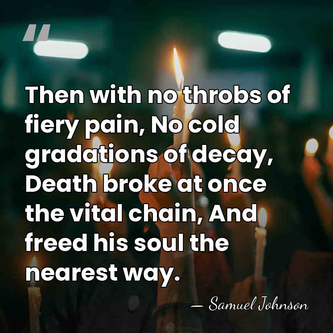 Then with no throbs of fiery pain, No cold gradations of decay,&hellip; - Samuel Johnson