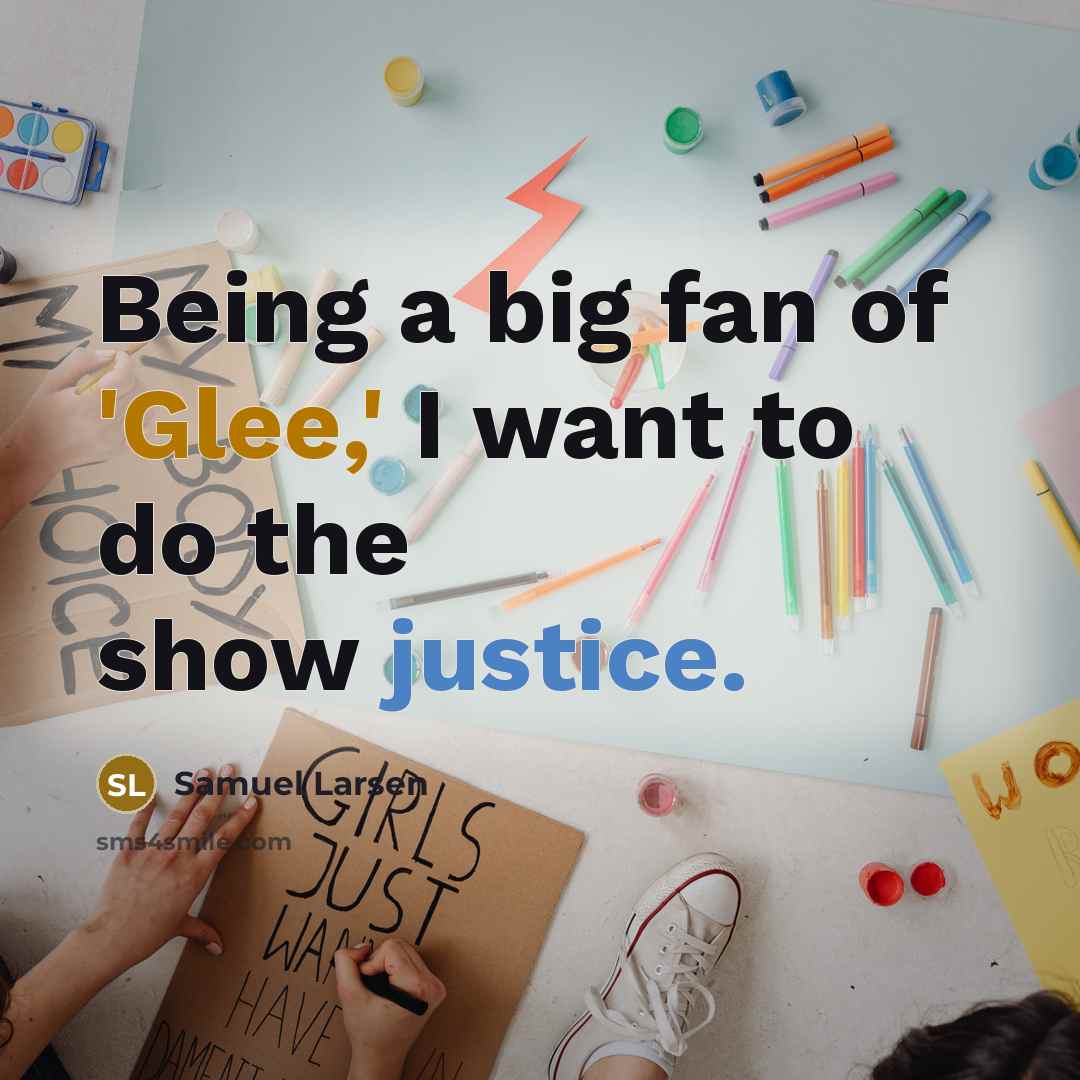 “Being a big fan of 'Glee,' I want to do…” quote by Samuel Larsen