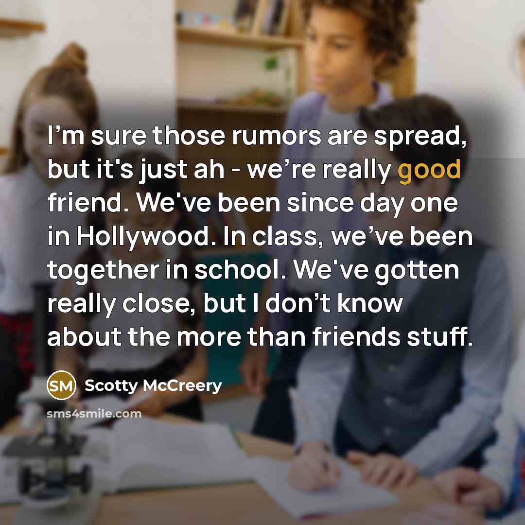 “I'm sure those rumors are spread, but it's just ah…” quote by Scotty McCreery