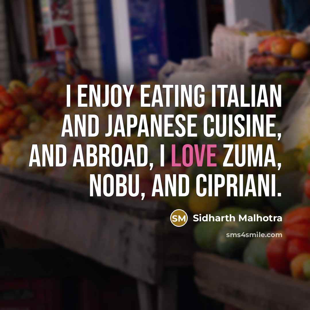 “I enjoy eating Italian and Japanese cuisine, and abroad, I…” quote by Sidharth Malhotra