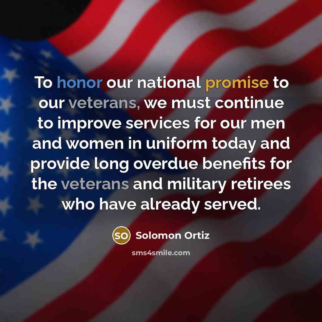 “To honor our national promise to our veterans, we must…” quote by Solomon Ortiz