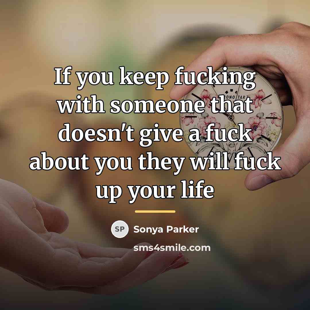 “If you keep fucking with someone that doesn't give a…” quote by SONYA PARKER