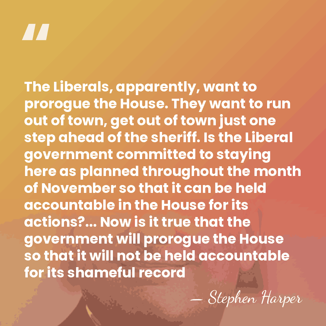 The Liberals, apparently, want to prorogue the House. They want to run&hellip; - Stephen Harper