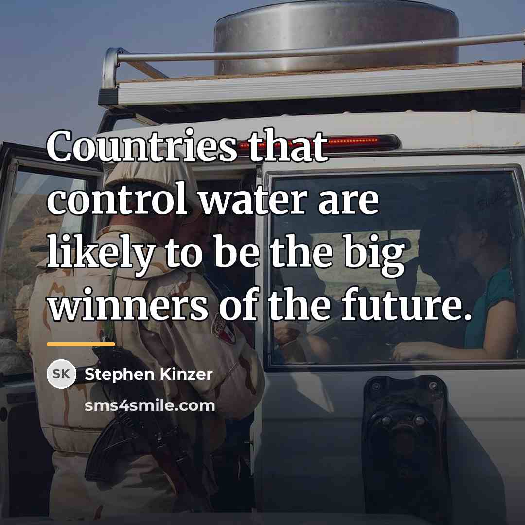 “Countries that control water are likely to be the big…” quote by Stephen Kinzer