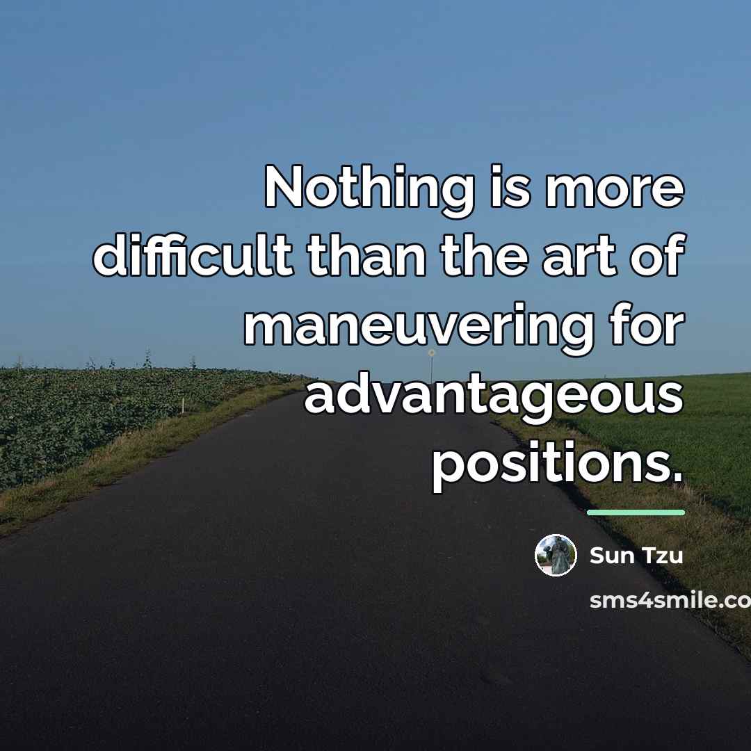 “Nothing is more difficult than the art of maneuvering for…” quote by Sun Tzu