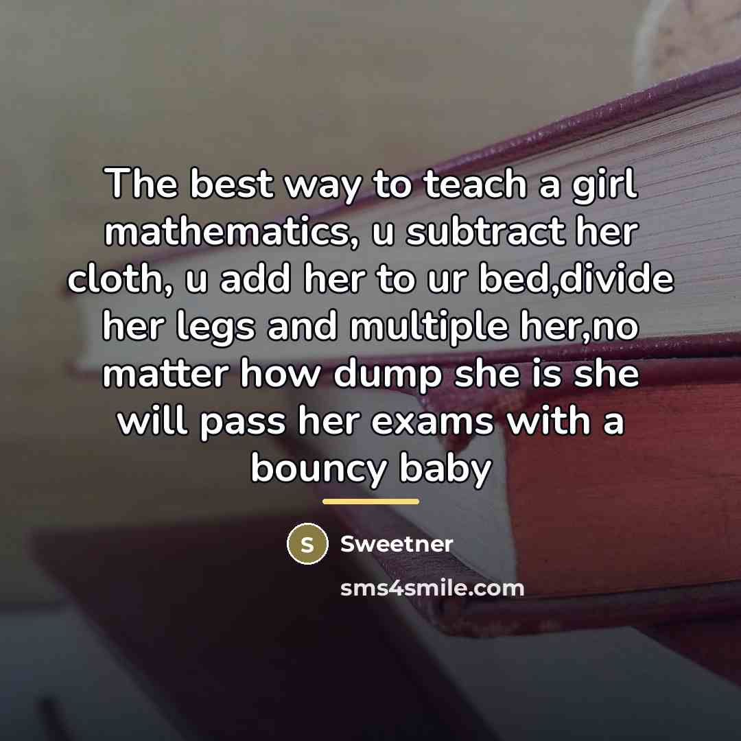 “The best way to teach a girl mathematics, u subtract…” quote by Sweetner