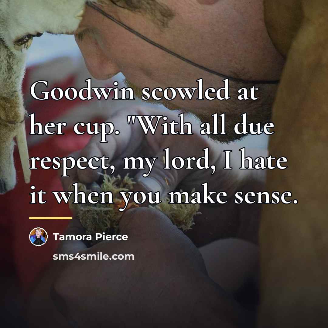 “Goodwin scowled at her cup. "With all due respect, my…” quote by Tamora Pierce