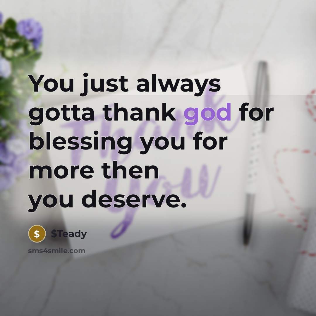“You just always gotta thank god for blessing you for…” quote by $Teady