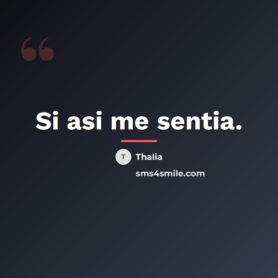 “Si asi me sentia.…” quote by Thalia
