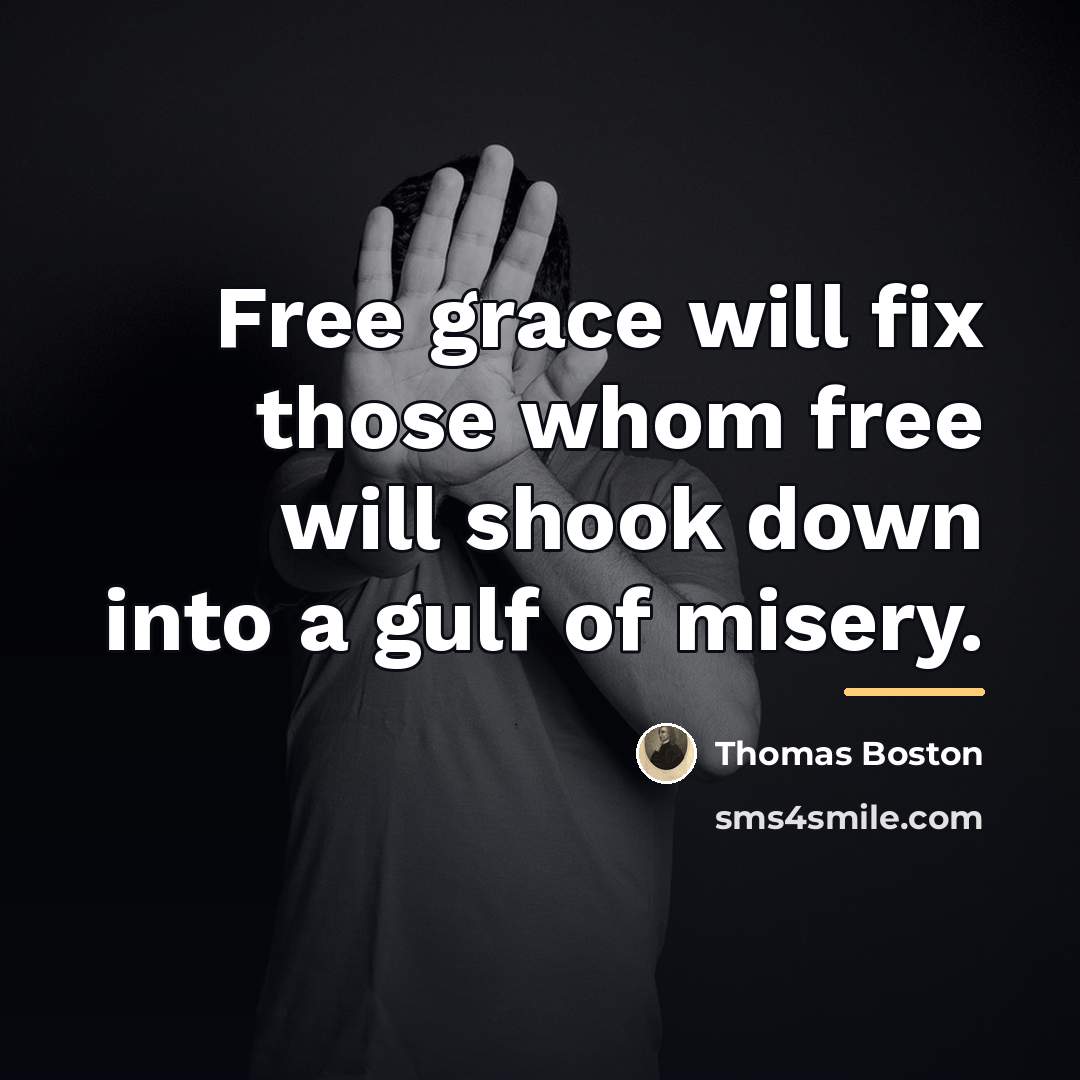 “Free grace will fix those whom free will shook down…” quote by Thomas Boston