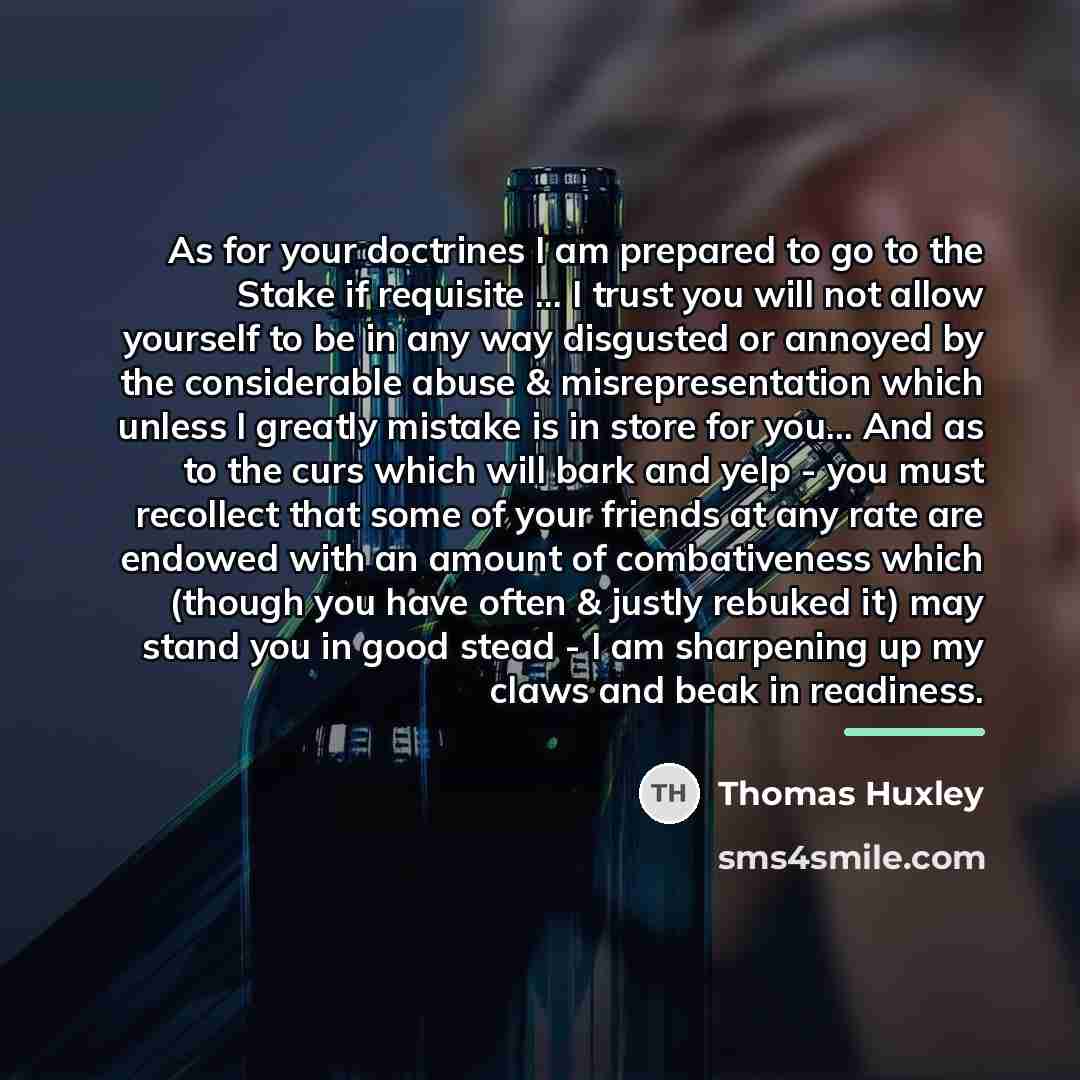 “As for your doctrines I am prepared to go to…” quote by Thomas Huxley