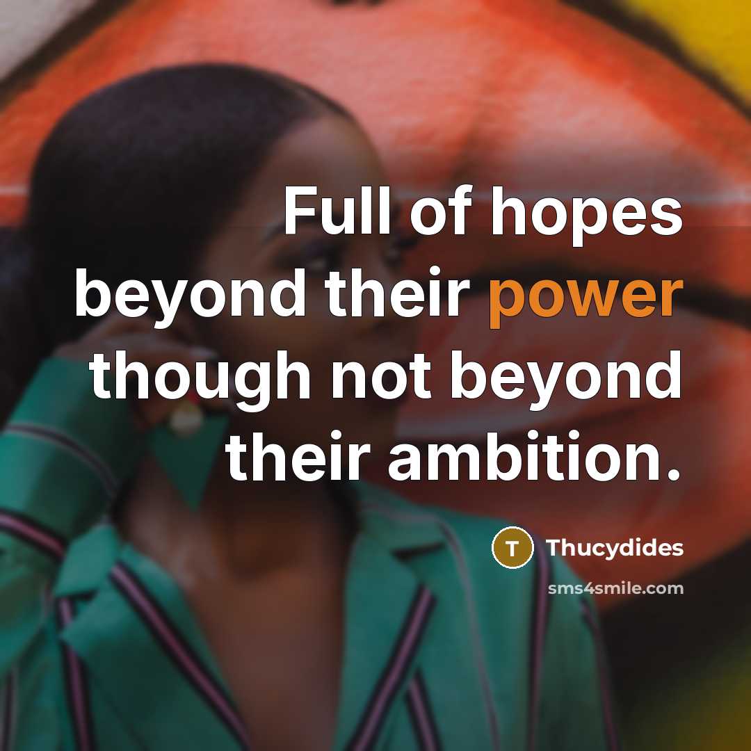 “Full of hopes beyond their power though not beyond their…” quote by Thucydides