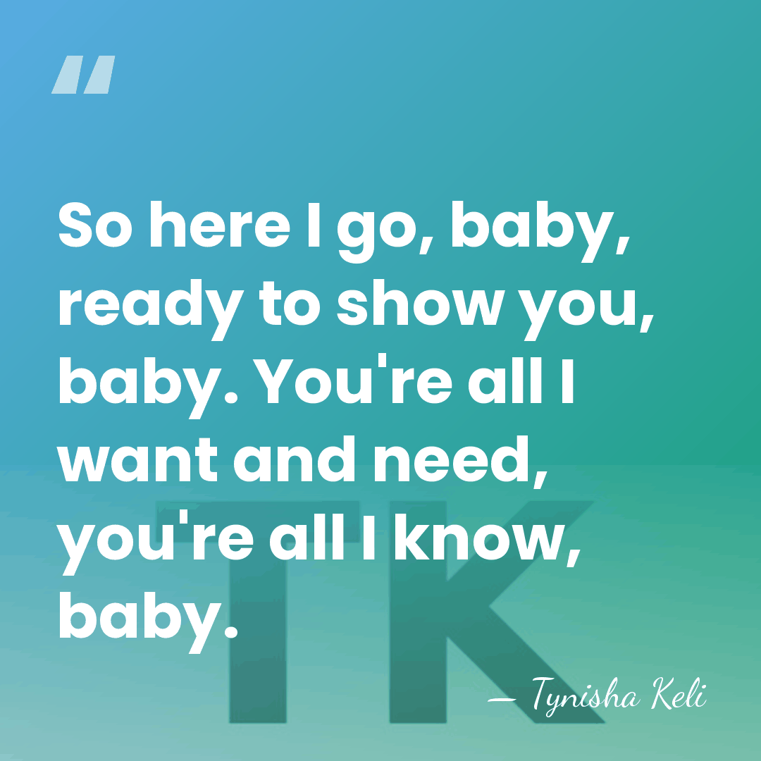 So here I go, baby, ready to show you, baby. You're all&hellip; - Tynisha Keli