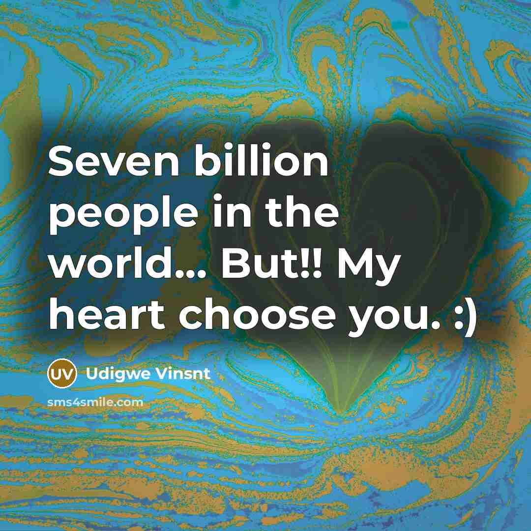 “Seven billion people in the world... But!! My heart choose…” quote by Udigwe Vinsnt