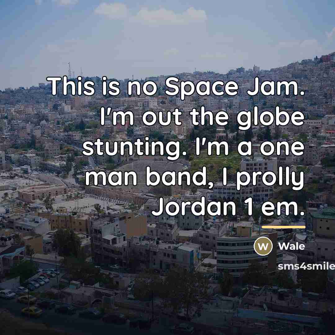 “This is no Space Jam. I'm out the globe stunting.…” quote by Wale