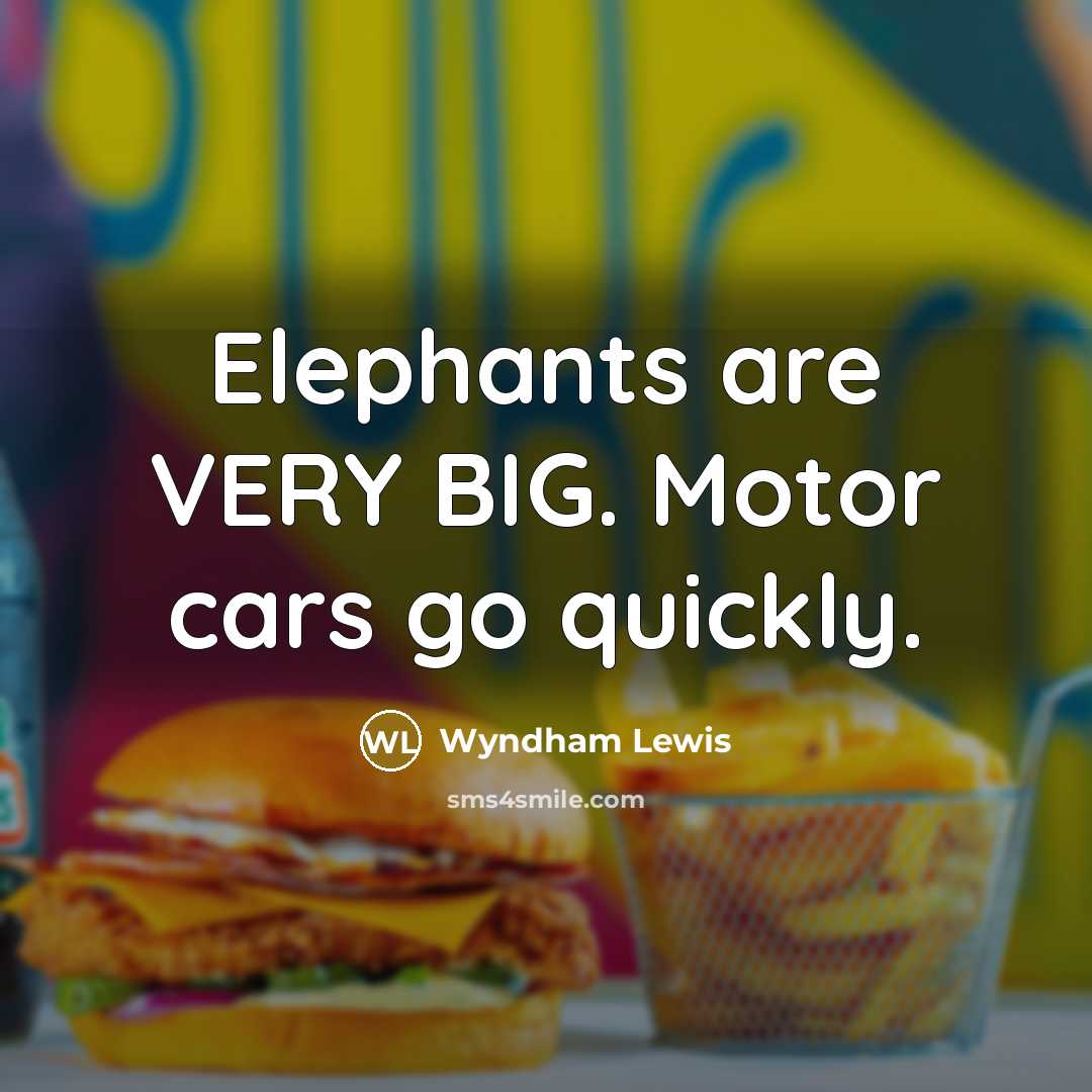 “Elephants are VERY BIG. Motor cars go quickly.…” quote by Wyndham Lewis