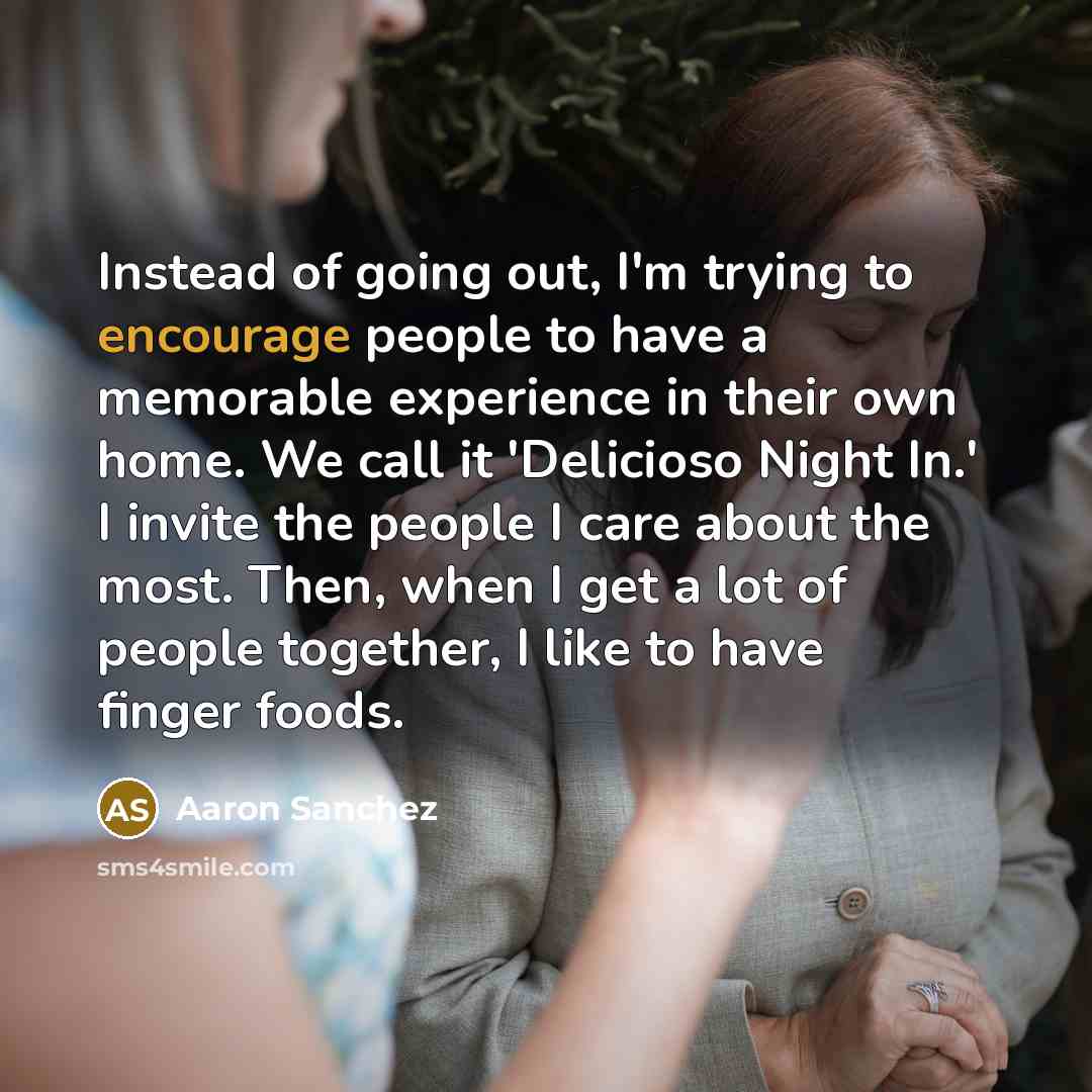 “Instead of going out, I'm trying to encourage people to…” quote by Aaron Sanchez