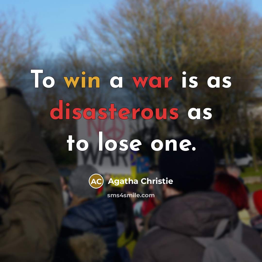 “To win a war is as disasterous as to lose one.” quote by Agatha Christie