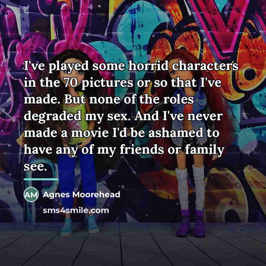 “I've played some horrid characters in the 70 pictures or…” quote by Agnes Moorehead