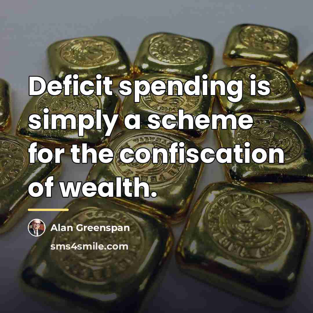 “Deficit spending is simply a scheme for the confiscation of…” quote by Alan Greenspan