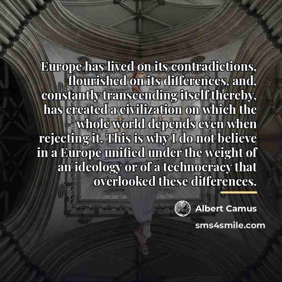 “Europe has lived on its contradictions, flourished on its differences,…” quote by Albert Camus