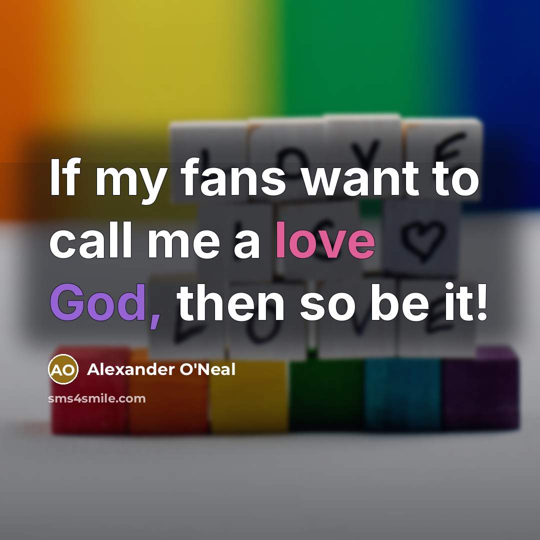 “If my fans want to call me a love God,…” quote by Alexander O'Neal
