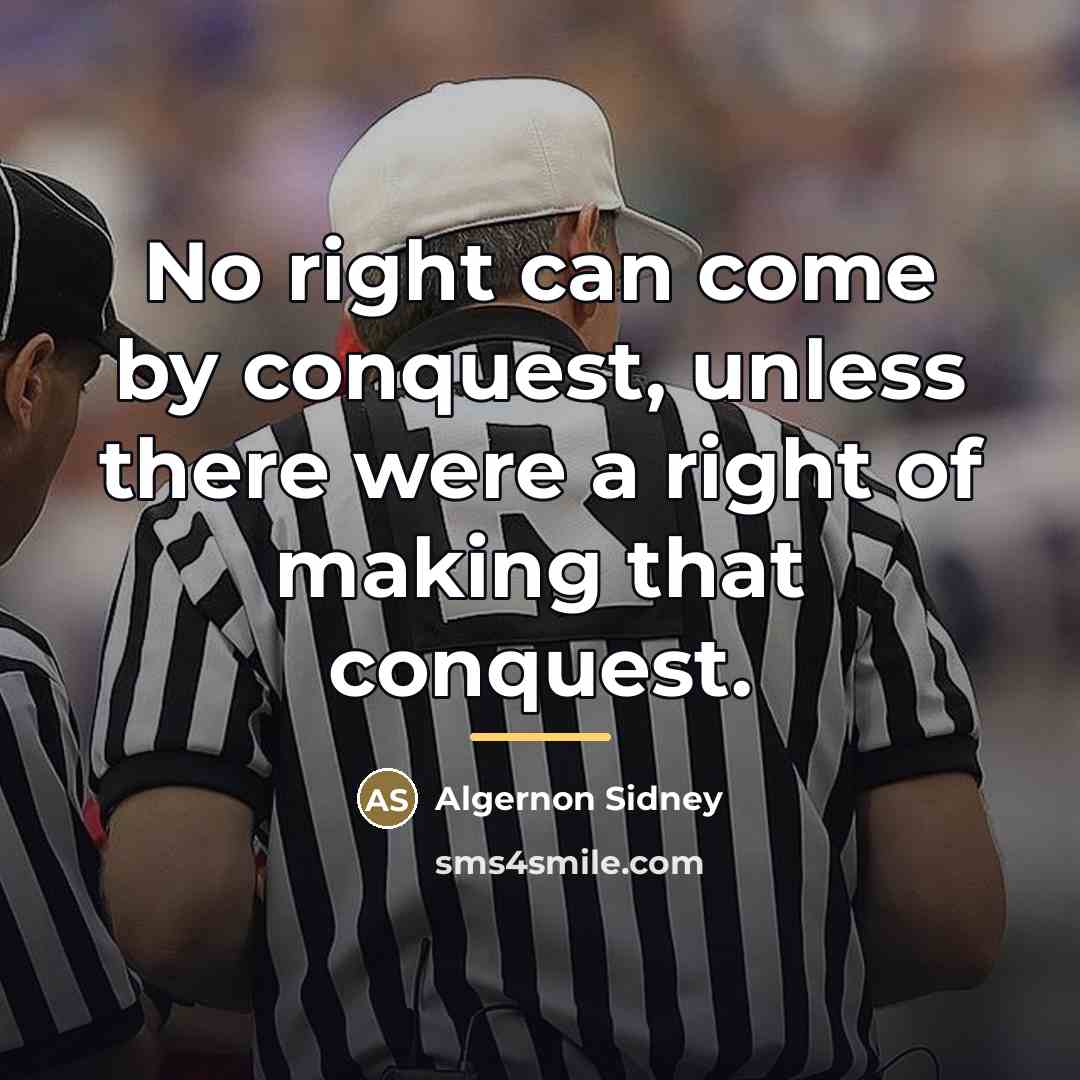 “No right can come by conquest, unless there were a…” quote by Algernon Sidney