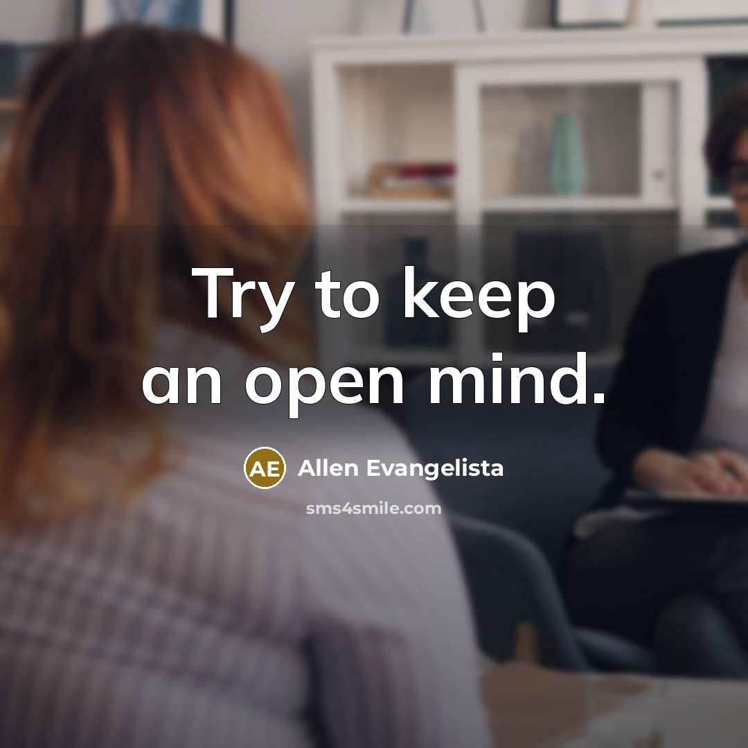 “Try to keep an open mind.…” quote by Allen Evangelista