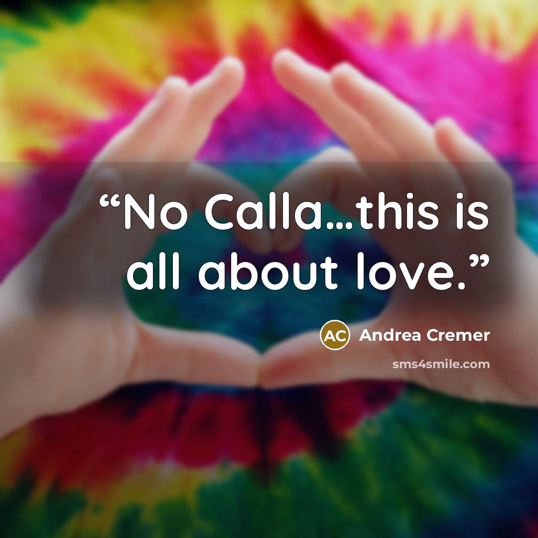 “No Calla…this is all about love.” quote by Andrea Cremer
